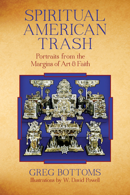Spiritual American Trash: Portraits from the Margins of Art and Faith Cover Image