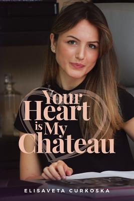 Your Heart Is My Chateau By Elisaveta Curkoska Cover Image