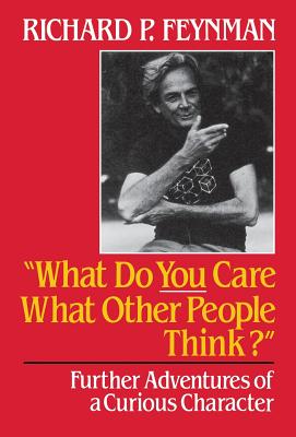 What Do You Care What Other People Think: Further Adventures of a Curious Character Cover Image