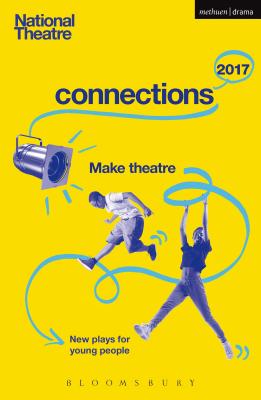 National Theatre Connections 2017: Three; #YOLO; Fomo; Status Update; Musical Differences; Extremism; The School Film; Zero for the Young Dudes!; The By Suhayla El-Bushra, Anders Lustgarten, Robin French Cover Image