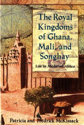 The Royal Kingdoms of Ghana, Mali, and Songhay: Life in Medieval Africa Cover Image