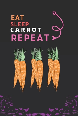 Eat Sleep Carrot Repeat: Best Gift for Carrot Lovers, 6 x 9 in, 110 pages book for Girl, boys, kids, school, students By Doridro Press House Cover Image