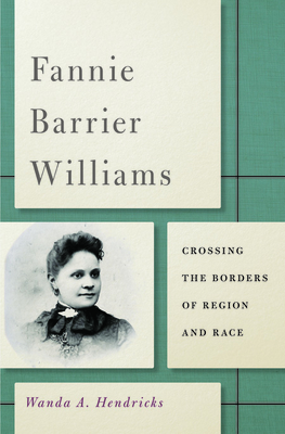 Fannie Barrier Williams: Crossing the Borders of Region and Race (New Black Studies Series)