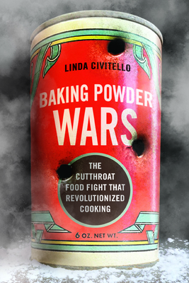 Baking Powder Wars: The Cutthroat Food Fight that Revolutionized Cooking (Heartland Foodways) Cover Image