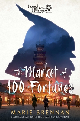 The Market of 100 Fortunes: A Legend of the Five Rings Novel By Marie Brennan Cover Image