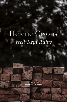 Well-Kept Ruins (The French List) By Hélène Cixous , Beverley Bie Brahic (Translated by) Cover Image
