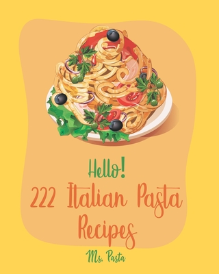 Hello! 222 Italian Pasta Recipes: Best Italian Pasta Cookbook Ever For  Beginners [Book 1] (Paperback) | Sandbar Books