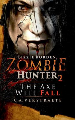 Lizzie Borden, Zombie Hunter 2: The Axe Will Fall By C. a. Verstraete Cover Image