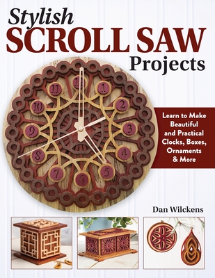 Stylish Scroll Saw Projects: Learn to Make Beautiful and Practical Clocks, Boxes, Ornaments & More cover