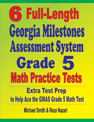 6 Full-Length Georgia Milestones Assessment System Grade 5 Math Practice Tests: Extra Test Prep to Help Ace the GMAS Grade 5 Math Test Cover Image