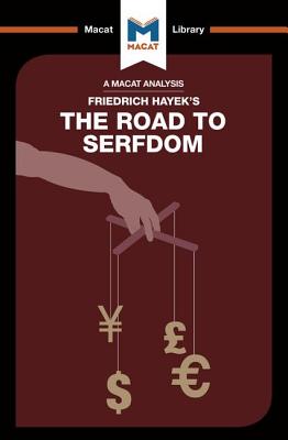 An Analysis of Friedrich Hayek's the Road to Serfdom (Macat Library)