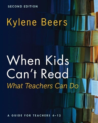 When Kids Can't Read-What Teachers Can Do, Second Edition: A Guide for Teachers 4-12 By Kylene Beers Cover Image