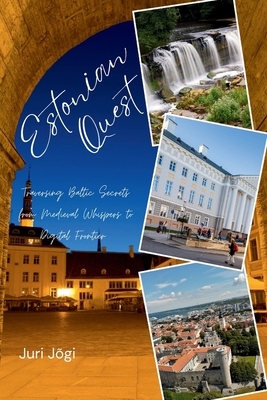 Estonian Quest: Traversing Baltic Secrets from Medieval Whispers to Digital Frontier. Cover Image