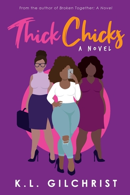 Thick Chicks By K. L. Gilchrist Cover Image