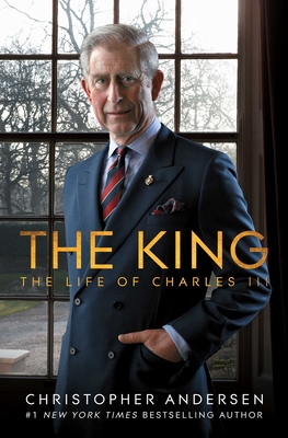 The King: The Life of Charles III By Christopher Andersen Cover Image