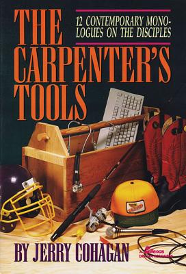The Carpenter's Tools: 12 Contemporary Monologues on the Disciples (Lillenas Drama Resources)