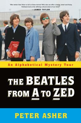 The Beatles from A to Zed: An Alphabetical Mystery Tour By Peter Asher Cover Image