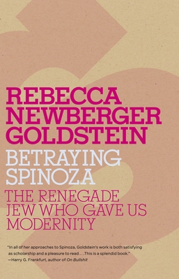 Betraying Spinoza: The Renegade Jew Who Gave Us Modernity (Jewish Encounters Series) By Rebecca Goldstein Cover Image