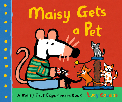 Maisy Gets a Pet By Lucy Cousins, Lucy Cousins (Illustrator) Cover Image