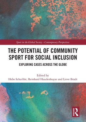 The Potential of Community Sport for Social Inclusion: Exploring Cases Across the Globe (Sport in the Global Society - Contemporary Perspectives)