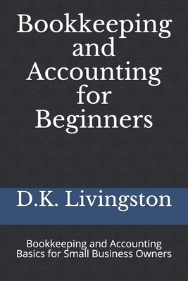 Bookkeeping and Accounting for Beginners: Bookkeeping and Accounting Basics for Small Business Owners Cover Image