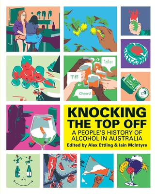 Knocking The Top Off: A People's History of Alcohol in Australia Cover Image