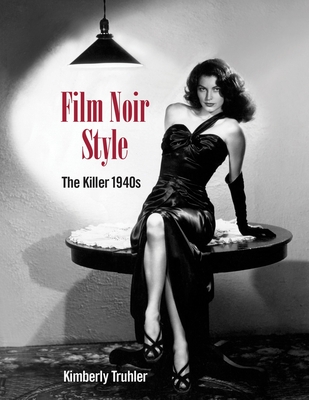 Film Noir Style: The Killer 1940s By Kimberly Truhler Cover Image