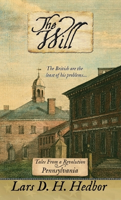 The Will: Tales From a Revolution - Pennsylvania By Lars D. H. Hedbor Cover Image