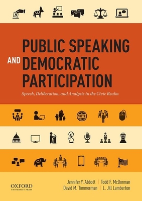 Public Speaking and Democratic Participation: Speech, Deliberation, and Analysis in the Civic Realm By Jennifer Y. Abbott, Todd F. McDorman, David M. Timmerman Cover Image
