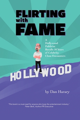 Flirting with Fame: A Hollywood Publicist Recalls 50 Years of Celebrity Close Encounters By Dan Harary Cover Image