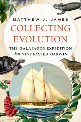 Collecting Evolution: The Galapagos Expedition That Vindicated Darwin