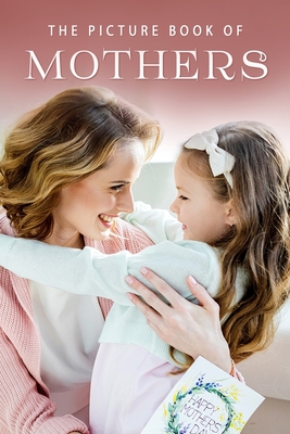 The Picture Book of Mothers: A Gift Book for Alzheimer's Patients and Seniors with Dementia By Sunny Street Books Cover Image