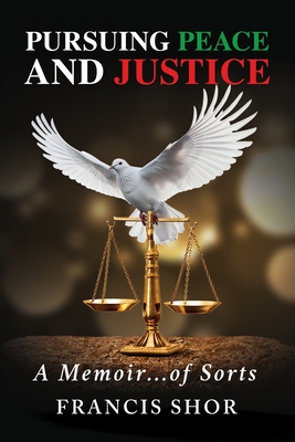 Pursuing Peace and Justice: A Memoir...of Sorts By Francis Shor Cover Image