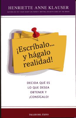 Escr-Balo y Hgalo Realidad: Decida Qu' Es Lo Que Desea Obtener y Cons-Galo! By Henriette Anne Klauser Cover Image