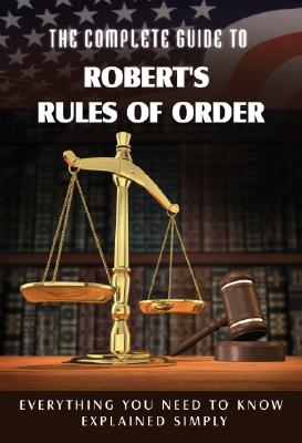 The Complete Guide to Robert's Rules of Order Made Easy: Everything You Need to Know Explained Simply Cover Image