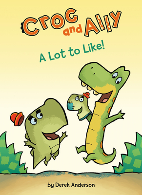A Lot to Like! (Croc and Ally) By Derek Anderson, Derek Anderson (Illustrator) Cover Image