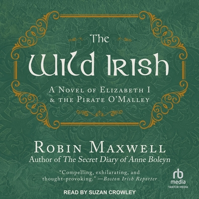 Cover for The Wild Irish: A Novel of Elizabeth I and the Pirate O'Malley