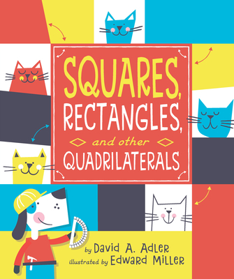 Squares, Rectangles, and Other Quadrilaterals By David A. Adler, Edward Miller (Illustrator) Cover Image