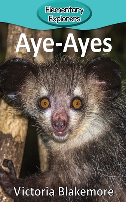 Aye-Ayes (Elementary Explorers #39) By Victoria Blakemore Cover Image