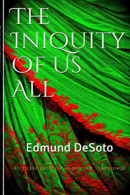 The Iniquity Of Us All!: Edmund DeSoto Cover Image