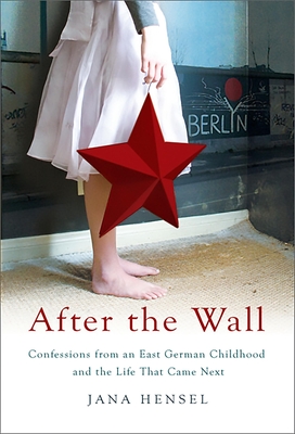 After the Wall: Confessions from an East German Childhood and the Life that Came Next By Jana Hensel Cover Image
