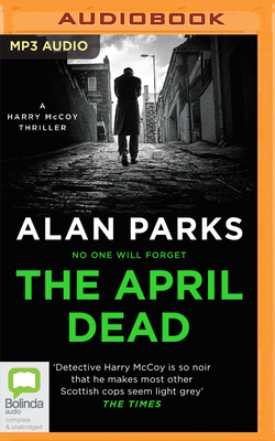 The April Dead By Alan Parks, Andrew McIntosh (Read by) Cover Image