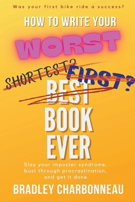 How to Write Your Worst Book Ever By Bradley Charbonneau Cover Image