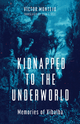 Kidnapped to the Underworld: Memories of Xibalba (Sun Tracks  #95)