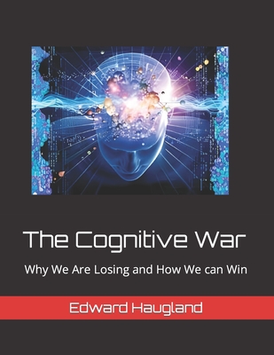 The Cognitive War: Why We Are Losing and How We can Win Cover Image