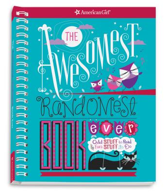 The Awesomest, Randomest Book Ever: Super Smarts and Silly Stuff for Girls (American Girl)