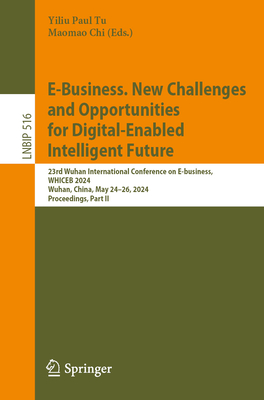 E-Business. New Challenges and Opportunities for Digital-Enabled Intelligent Future: 23rd Wuhan International Conference, Whiceb 2024, Wuhan, China, M (Lecture Notes in Business Information Processing #516)