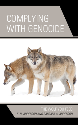 Complying with Genocide: The Wolf You Feed By E. N. Anderson, Barbara A. Anderson Cover Image