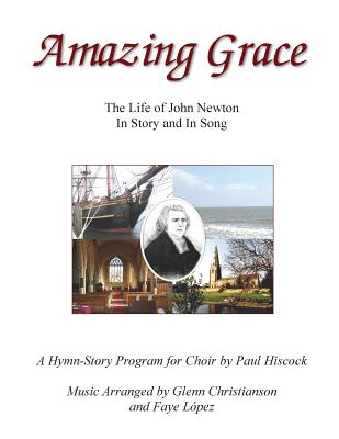 Amazing Grace: The Life of John Newton In Story and In Song By Glenn Christianson, Faye Lopez, Paul Hiscock Cover Image