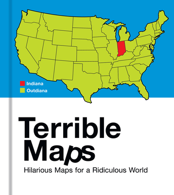 Terrible Maps: Hilarious Maps for a Ridiculous World Cover Image
